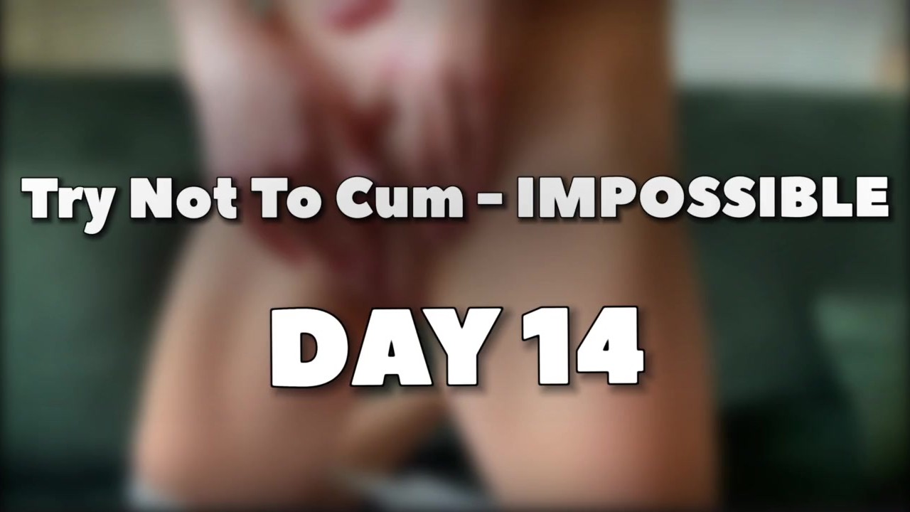 Ultimate Try Not To Cum - Impossible - DAY 14